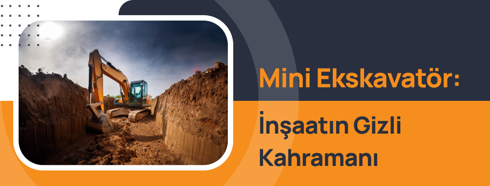 Mini Ekskavatör: İnşaatın Gizli Kahramanı