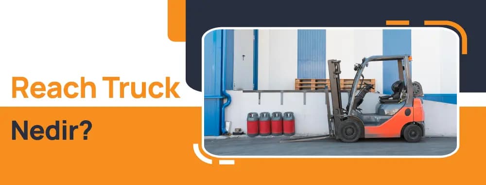 Reach Truck Nedir? Neden Tercih Edilir?